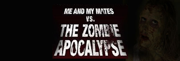 Me and My Mates Vs the Zombie Apocalypse